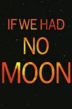 Watch If We Had No Moon Letmewatchthis