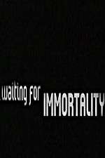 Watch Waiting for Immortality Letmewatchthis