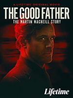 Watch The Good Father: The Martin MacNeill Story Letmewatchthis