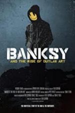Watch Banksy and the Rise of Outlaw Art Letmewatchthis