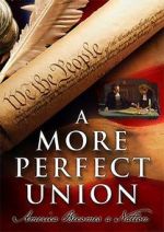 Watch A More Perfect Union: America Becomes a Nation Letmewatchthis