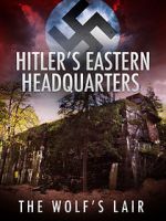 Watch Hitler\'s Eastern Headquarters: The Wolf\'s Lair (Short 2017) Letmewatchthis