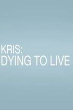 Watch Kris: Dying to Live Letmewatchthis
