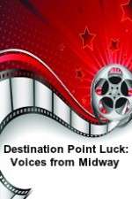 Watch Destination Point Luck: Voices from Midway Letmewatchthis