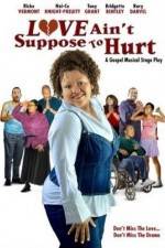 Watch Love Ain't Suppose To Hurt Letmewatchthis