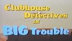Watch Clubhouse Detectives in Big Trouble Letmewatchthis