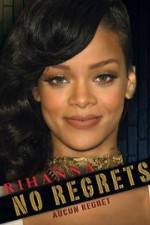 Watch Rihanna No Regrets Letmewatchthis