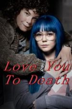 Watch Love You To Death Letmewatchthis