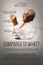Watch Compared to What: The Improbable Journey of Barney Frank Letmewatchthis