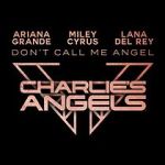 Watch Ariana Grande, Miley Cyrus & Lana Del Rey: Don\'t Call Me Angel Letmewatchthis