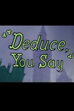 Watch Deduce, You Say (Short 1956) Letmewatchthis