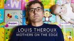 Watch Louis Theroux: Mothers on the Edge Letmewatchthis