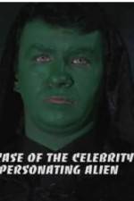 Watch The Case of the Celebrity Impersonating Alien Letmewatchthis