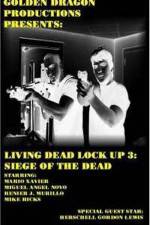 Watch Living Dead Lock Up 3 Siege of the Dead Letmewatchthis
