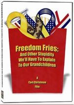 Watch Freedom Fries: And Other Stupidity We\'ll Have to Explain to Our Grandchildren Letmewatchthis