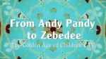 Watch From Andy Pandy to Zebedee: The Golden Age of Children\'s TV Letmewatchthis