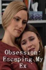 Watch Obsession: Escaping My Ex Letmewatchthis