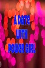 Watch A Date with Power Girl Letmewatchthis