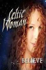 Watch Celtic Woman: Believe Letmewatchthis