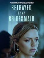 Watch Betrayed by My Bridesmaid Letmewatchthis