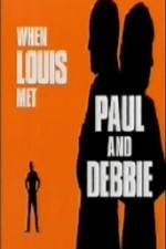 Watch When Louis Met Paul and Debbie Letmewatchthis
