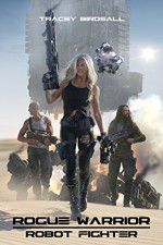 Watch Rogue Warrior: Robot Fighter Letmewatchthis