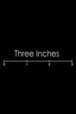 Watch Three Inches Letmewatchthis