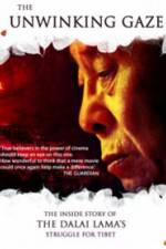 Watch The Unwinking Gaze The Inside Story of the Dalai Lamas Struggle for Tibet Letmewatchthis