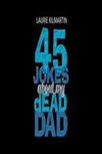 Watch 45 Jokes About My Dead Dad Letmewatchthis