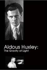 Watch Aldous Huxley The Gravity of Light Letmewatchthis