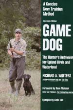 Watch Richard A. Wolters Game Dog: The Hunter's Retriever for Upland Birds and Waterfowl Letmewatchthis