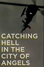 Watch Catching Hell in the City of Angels Letmewatchthis