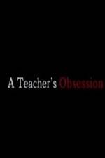 Watch A Teacher's Obsession Letmewatchthis
