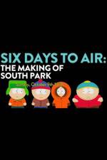 Watch 6 Days to Air The Making of South Park Letmewatchthis