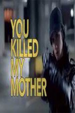 Watch You Killed My Mother Letmewatchthis