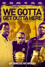 Watch We Gotta Get Out of Here Letmewatchthis