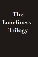 Watch The Lonliness Trilogy Letmewatchthis