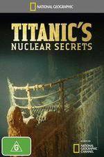Watch National Geographic Titanics Nuclear Secrets Letmewatchthis