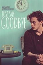 Watch Just Say Goodbye Letmewatchthis