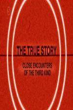 Watch The True Story - Close Encounters Of The Third Kind Letmewatchthis