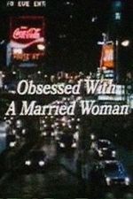 Watch Obsessed with a Married Woman Letmewatchthis