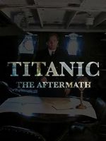 Watch Titanic: The Aftermath Letmewatchthis