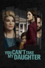 Watch You Can\'t Take My Daughter Letmewatchthis
