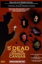 Watch 5 Dead on the Crimson Canvas Letmewatchthis