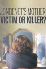 Watch JonBenet\'s Mother: Victim or Killer Letmewatchthis
