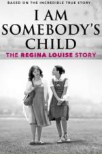 Watch I Am Somebody\'s Child: The Regina Louise Story Letmewatchthis