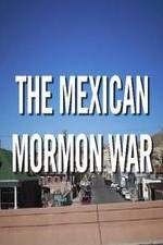 Watch The Mexican Mormon War Letmewatchthis