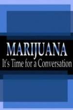 Watch Marijuana: It?s Time for a Conversation Letmewatchthis