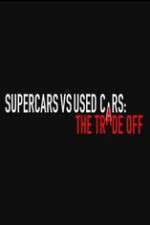 Watch Super Cars v Used Cars: The Trade Off Letmewatchthis