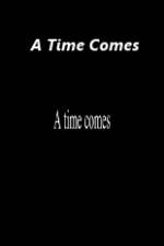 Watch A Time Comes Letmewatchthis
